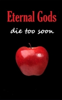 Eternal Gods Die Too Soon: Most profound Sci-Fi novel 1097892581 Book Cover