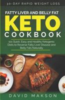 Fatty Liver and Belly Fat Keto Cookbook: 101 Quick, Easy and Healthy Ketogenic Diets to Reverse Fatty Liver Disease and Belly Fats Naturally 1730800378 Book Cover
