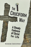The Cruciform Way: A Steady Cadence of Christ for Life 1736705105 Book Cover