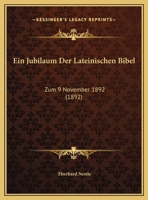 Ein Jubilaum Der Lateinischen Bibel: Zum 9 November 1892 (1892) 1168293235 Book Cover