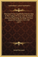 Selections from unpublished manuscripts in the College of Arms and the British Museum 1164926721 Book Cover