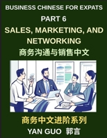 Business Chinese for Expats (Part 6)- Sales, Marketing, Networking, and Real-World Communication Skills in Mandarin B0H5HK68MX Book Cover