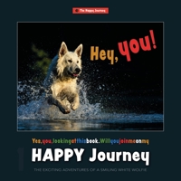 Happy Journey: The Exciting Adventures of a Smiling White Wolfie 961957110X Book Cover