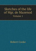 Sketches of the Life of Mgr. de Mazenod Volume 1 551888320X Book Cover