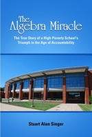 The Algebra Miracle: The True Story of a High-Poverty School's Triumph in the Age of Accountability 1105416321 Book Cover