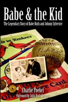 Babe  the Kid:: The Legendary Story of Babe Ruth and Johnny Sylvester 1596292679 Book Cover