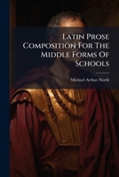 Latin Prose Composition For The Middle Forms Of Schools... 1271229862 Book Cover