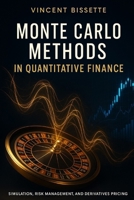 Monte Carlo Methods in Quantitative Finance: Simulation, Risk Management, and Derivatives Pricing: A Comprehensive Guide B0FQ48245K Book Cover