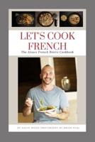 LET'S COOK FRENCH: The Alsace French Bistro Cookbook B0BKRT3ZQJ Book Cover