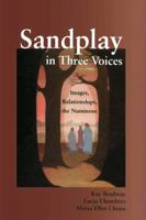 Sandplay in Three Voices: Images, Relationships, the Numinous 1583917292 Book Cover