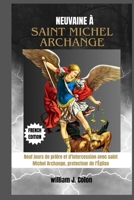 NEUVAINE À SAINT MICHEL ARCHANGE: Neuf jours de prière et d'intercession avec saint Michel Archange, protecteur de l'Église B0FW3X3PRG Book Cover