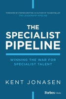 The Specialist Pipeline: Winning the War for Specialist Talent 1955884889 Book Cover