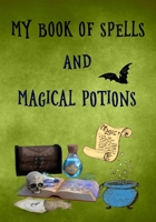 My Book of Spells and Magical Potions: A Personal Handbook to Write & Record Your Own Spells & Rituals for young witches and wizards in training, a ... boys & girls (Juniors Witchcraft Workbook) 167611727X Book Cover