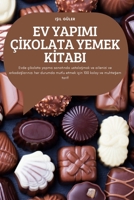 Ev Yapimi Çİkolata Yemek Kİtabi: Evde çikolata yapma sanatında ustalaşmak ve ailenizi ve arkadaşlarınızı her ... ve muhteşem tarif 1837620261 Book Cover