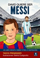 David quiere ser Messi: Un libro infantil sobre futbol e inspiracion (Spanish Edition) B0FGJGBDS1 Book Cover