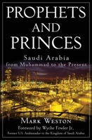 Prophets and Princes: Saudi Arabia from Muhammad to the Present 0470182571 Book Cover