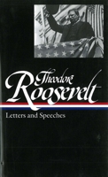 Theodore Roosevelt: Letters and Speeches (Library of America) 1931082669 Book Cover