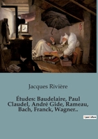 Études: Baudelaire, Paul Claudel, André Gide, Rameau, Bach, Franck, Wagner, Moussorgsky, Debussy, Ingres, Cézanne, Gauguin (French Edition) 9364737067 Book Cover