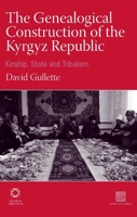 The Genealogical Construction of the Kyrgyz Republic: Kinship, State and 'tribalism' 190687610X Book Cover