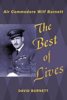 The Best of Lives: Air Commodore Wilf Burnett 1452064814 Book Cover