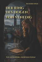 DER RING DES DOGEN VON VENEDIG: Ein Venedig Krimi mit Detektive Alessandra "Alessa" Morosini (Detective Alessandra "Alessa" Morosini) (German Edition) B0DZ2JYD4Q Book Cover