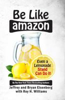 Be Like Amazon: Even a Lemonade Stand Can Do It 1932226052 Book Cover