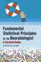 Fundamental Statistical Principles for the Neurobiologist: A Survival Guide 0128047534 Book Cover