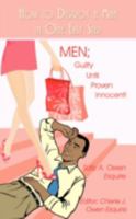 How to Destroy a Man in One Easy Step: MEN; Guilty Until Proven Innocent! 1440107904 Book Cover