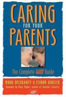 Caring for Your Parents: The Complete AARP Guide (AARP)