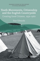 Youth Movements, Citizenship and the English Countryside: Creating Good Citizens, 1930-1960 3319651560 Book Cover