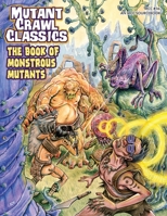 Mutant Crawl Classics #16: The Book of Monstrous Mutants 1964581516 Book Cover