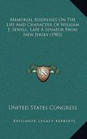 Memorial Addresses On The Life And Character Of William J. Sewell, Late A Senator From New Jersey (1903) 1175610151 Book Cover