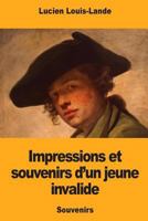 Impressions et souvenirs d'un jeune invalide 1985588161 Book Cover