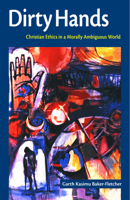 Dirty Hands: Christian Ethics in a Morally Ambiguous World 0800630785 Book Cover