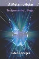 A Metamorfose: Te Apresento o Yoga (Portuguese Edition) 1694954889 Book Cover