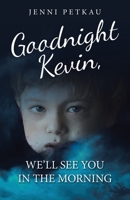 Goodnight Kevin, We'll See You in the Morning B0H2N2116Q Book Cover