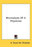 Recreations of a Physician 1534610057 Book Cover