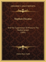 Stephen Decatur and the Suppression of Piracy in the Mediterranean: An Address at a Meeting of the C 1167163354 Book Cover