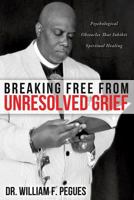 Breaking Free from Unresolved Grief 1624195792 Book Cover