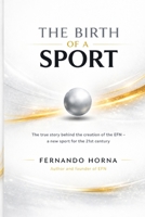 The Birth of a Sport: The true story behind the creation of EFN - a new sport for the 21st century B0H7FMQXP2 Book Cover