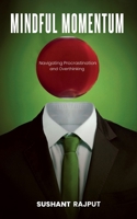 Mindful Momentum: Navigating Procrastination and Overthinking B0DST8JZTQ Book Cover