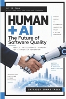 Human + AI: The Future of Software Quality: AI will not replace software testers. Testers who use AI will replace those who don't. B0HD1GRTW6 Book Cover