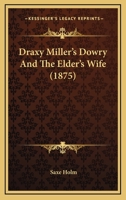 Draxy Miller's Dowry And The Elder's Wife (1875) 1436826144 Book Cover