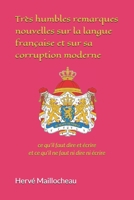 Très humbles remarques nouvelles sur la langue française et sur sa corruption moderne: ce qu'il faut dire et écrire et ce qu'il ne faut ni dire ni ... et littéraires) 1729214908 Book Cover
