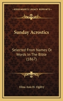 Sunday Acrostics: Selected From Names Or Words In The Bible 1018929622 Book Cover