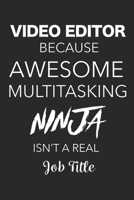 Video Editor Because Awesome Multitasking Ninja Isn't A Real Job Title: Blank Lined Journal For Video Editors 1699089310 Book Cover