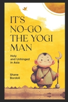 It's No-Go the Yogi Man: Holy and Unhinged in Asia B0FMFQNF7B Book Cover