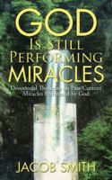 God Is Still Performing Miracles: Devotional Thoughts on Past/Current Miracles Performed by God 152461632X Book Cover