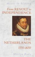 From Revolt to Independence: The Netherlands, 1550-1650 (Access to History) 0340518030 Book Cover