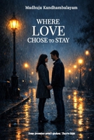 Where Love Chose to Stay: Some Promises Aren't Spoken; They 're Kept B0GR6C52L3 Book Cover